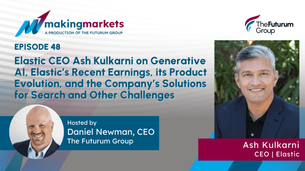 Making Markets EP48: Elastic CEO Ash Kulkarni on Generative AI, Elastic’s Recent Earnings, its Product Evolution and the Company’s Solutions for Search & Other Challenges