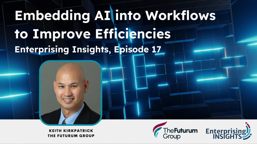 Enterprising Insights, Episode 17: Embedding AI into Workflows to Improve Efficiencies