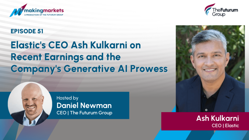 Making Markets EP51: Elastic's CEO Ash Kulkarni on Recent Earnings and the Company's Generative AI Prowess