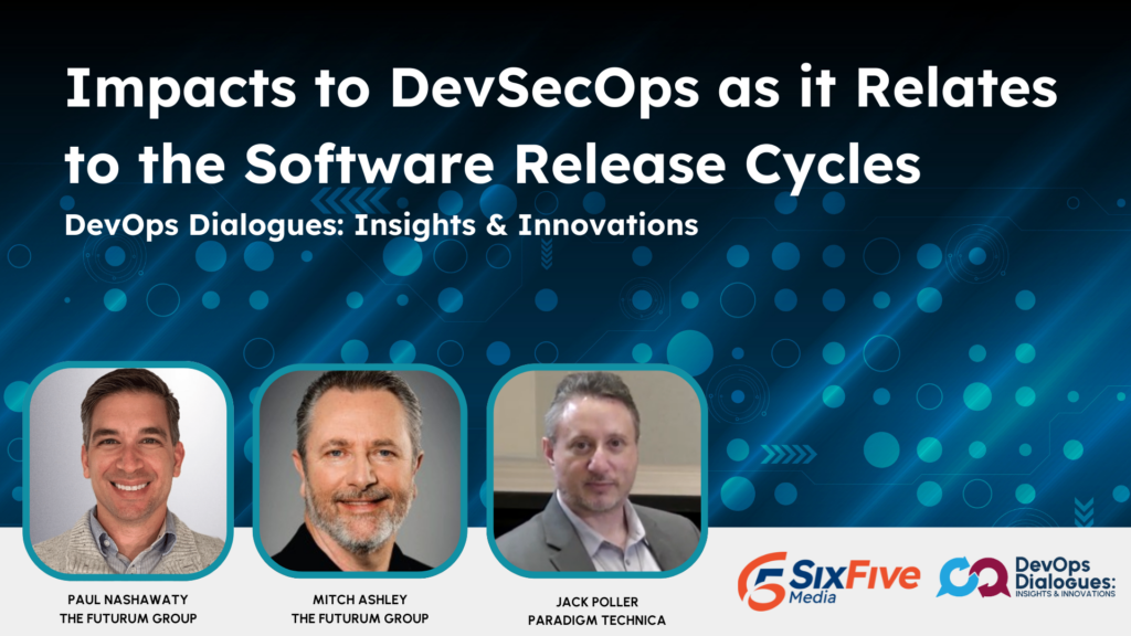 Impacts to DevSecOps as it Relates to the Software Release Cycles | DevOps Dialogues: Insights & Innovations