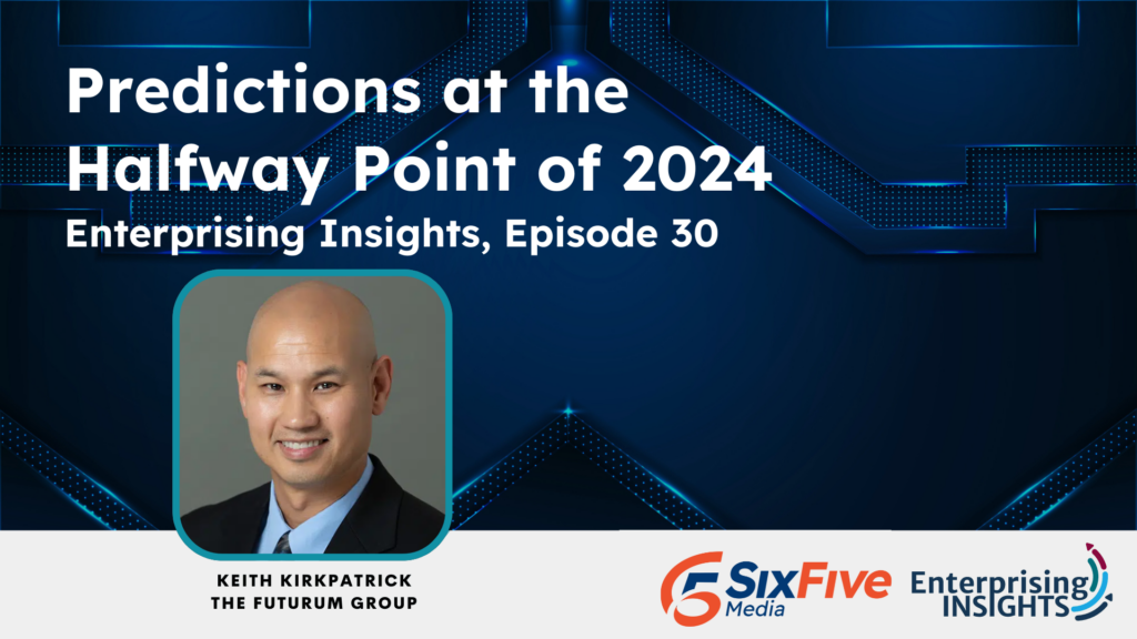 Enterprising Insights, Episode 30 – Predictions at the Halfway Point of 2024