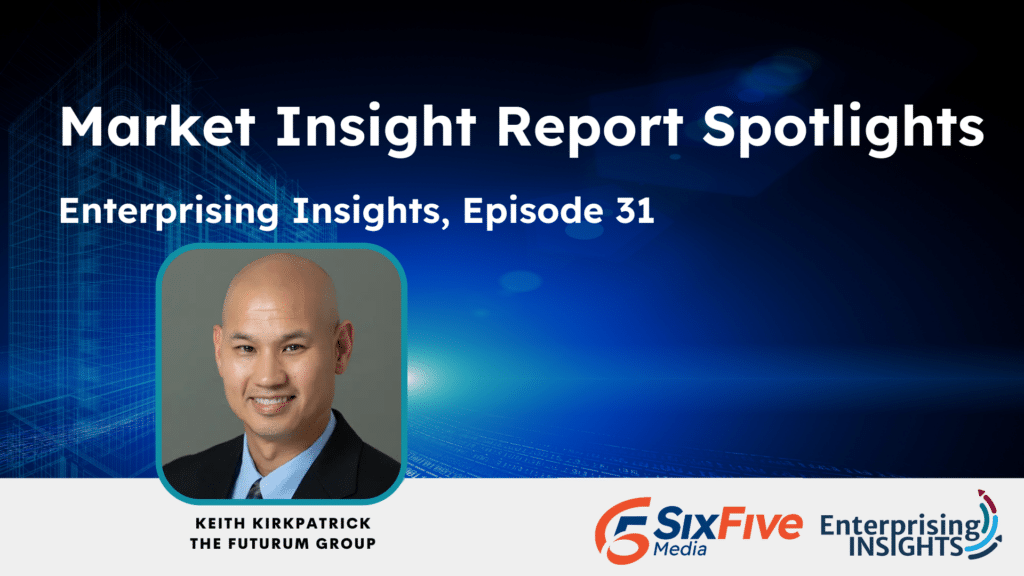 Enterprising Insights, Episode 31 – Market Insight Report Spotlights