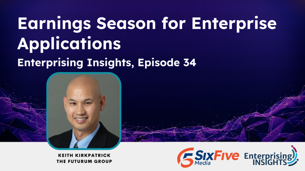 Enterprising Insights: Episode 34 – Earnings Season for Enterprise Applications
