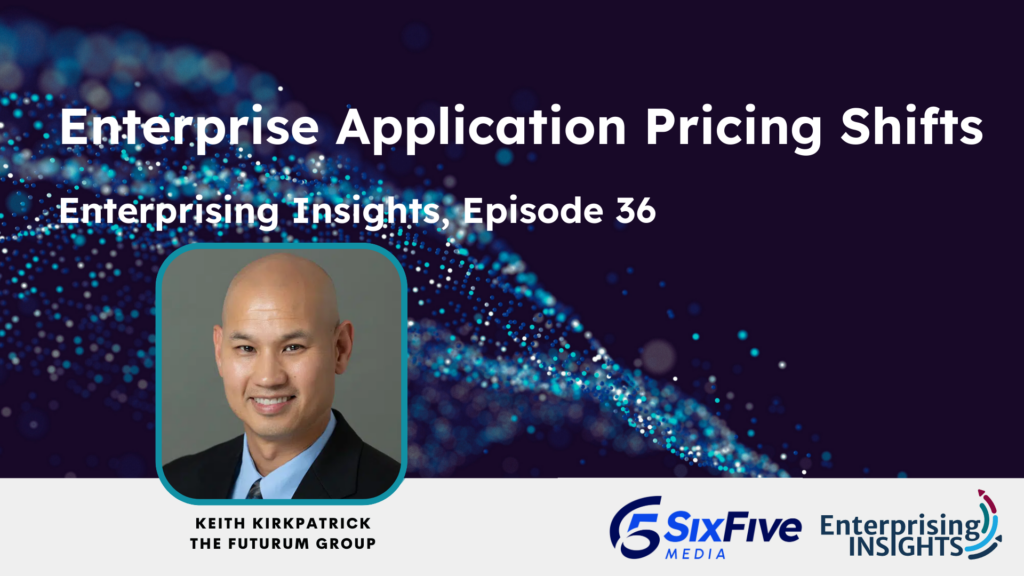 Enterprising Insights: Episode 36 – Enterprise Application Pricing Shifts