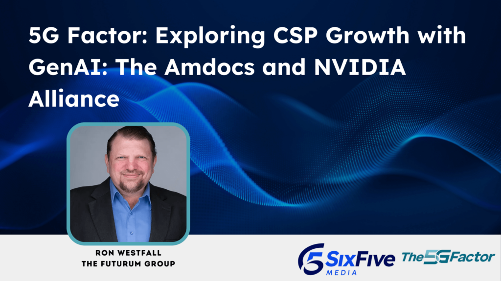 Exploring CSP Growth with GenAI: The Amdocs and NVIDIA Alliance - Six Five Podcast: The 5G Factor