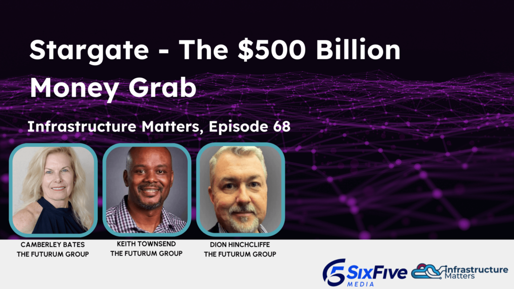 Stargate - The $500 Billion Money Grab - Six Five Webcast: Infrastructure Matters